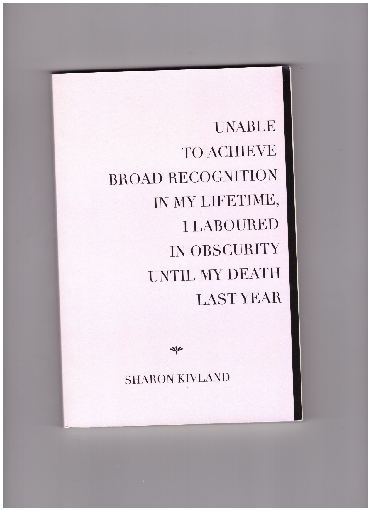 KIVLAND, Sharon - Unable to achieve broad recognition in my lifetime, I laboured in obscurity until my death last year